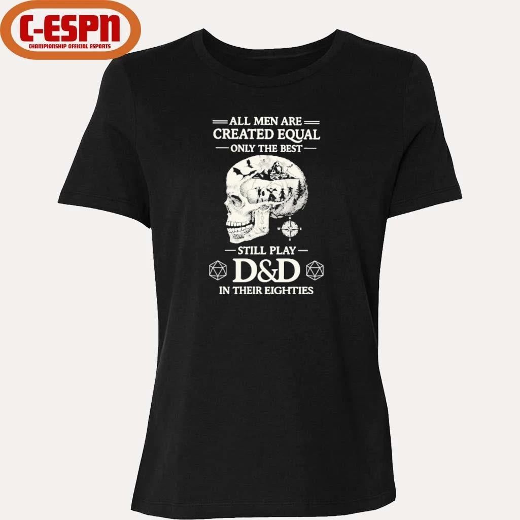 All Men Are Created Equal Only The Best Still Play D&D In Their Eighties Shirt