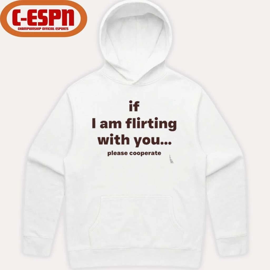 If I Am Flirting With You Please Cooperate T-Shirt