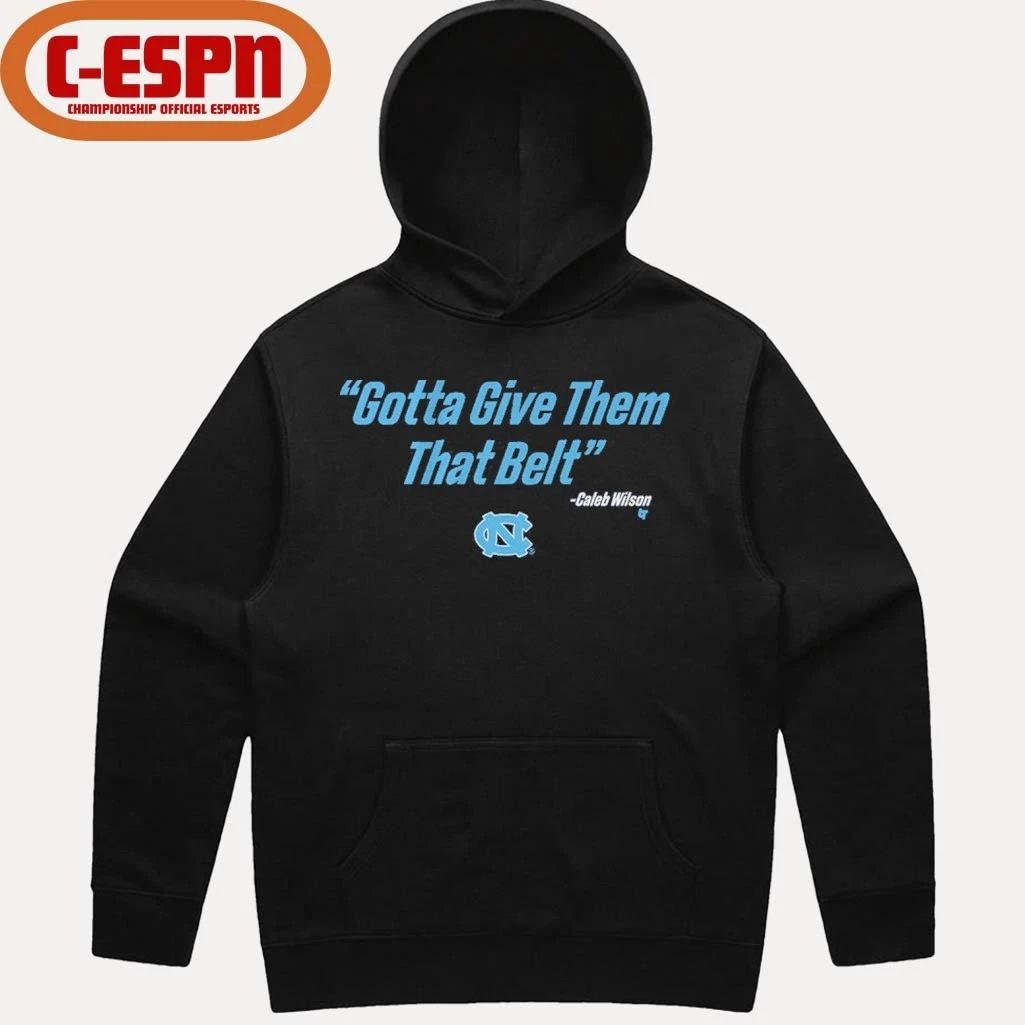 UNC Basketball Caleb Wilson Give Them That Belt Shirt