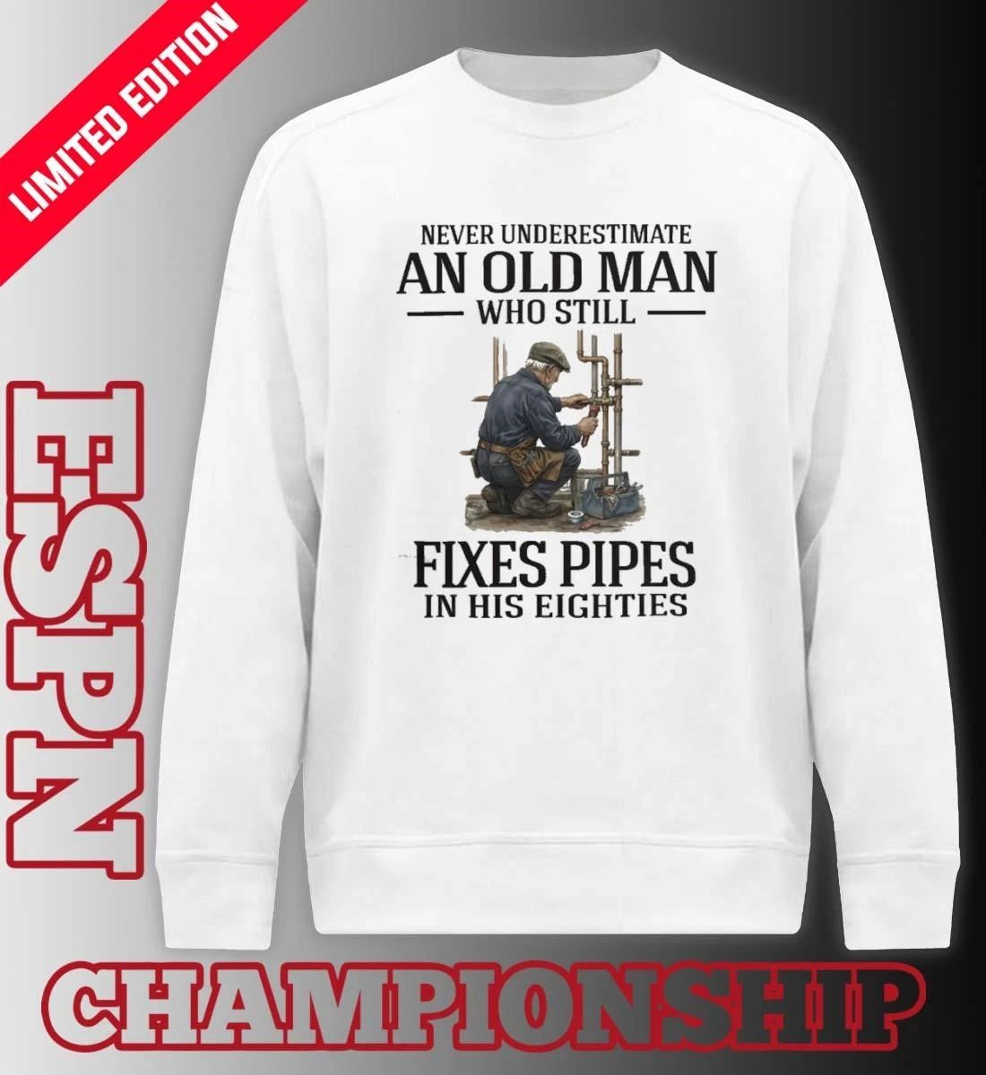 Never Underestimate An Old Man Who Still Fixes Pipes In His Eighties Shirt
