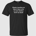 Easter Teaches Us That It Has To Be So Over Before We’re So Back Shirt