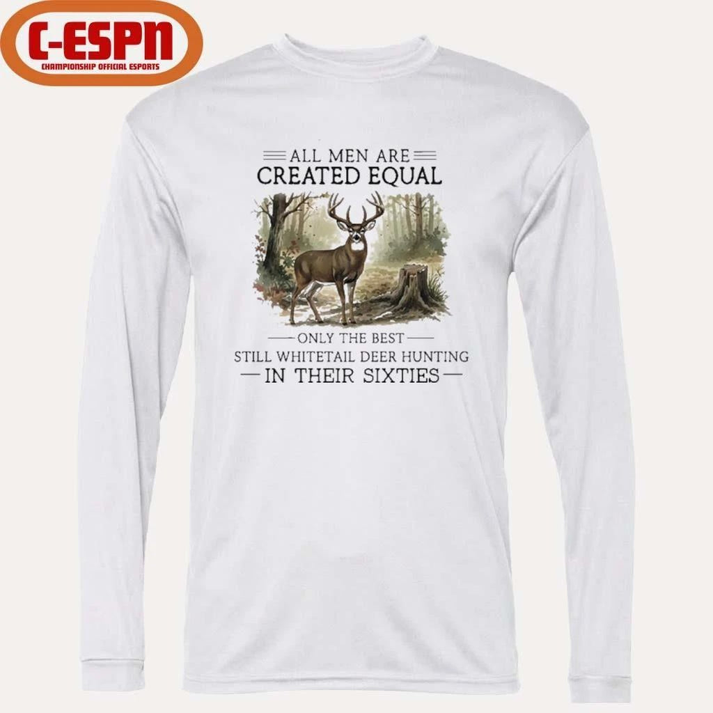 All Men Are Created Equal, Only The Best Still Deer Hunting In Their Sixties T-Shirt