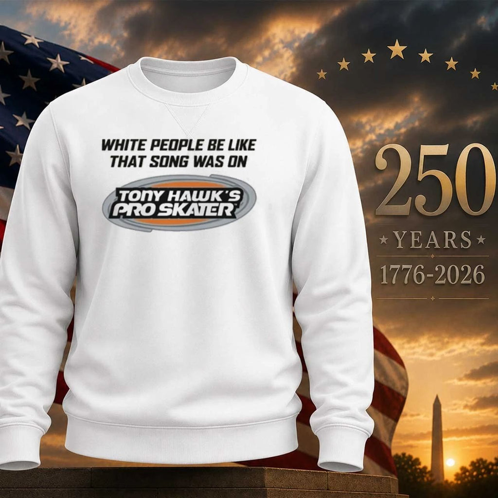 White People Be Like That Song Was On That Video Game Shirt