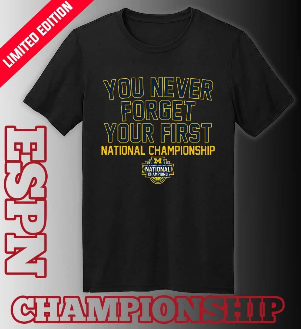 Michigan Wolverines Men’s Basketball You Never Forget Your First National Championship 2026 Shirt