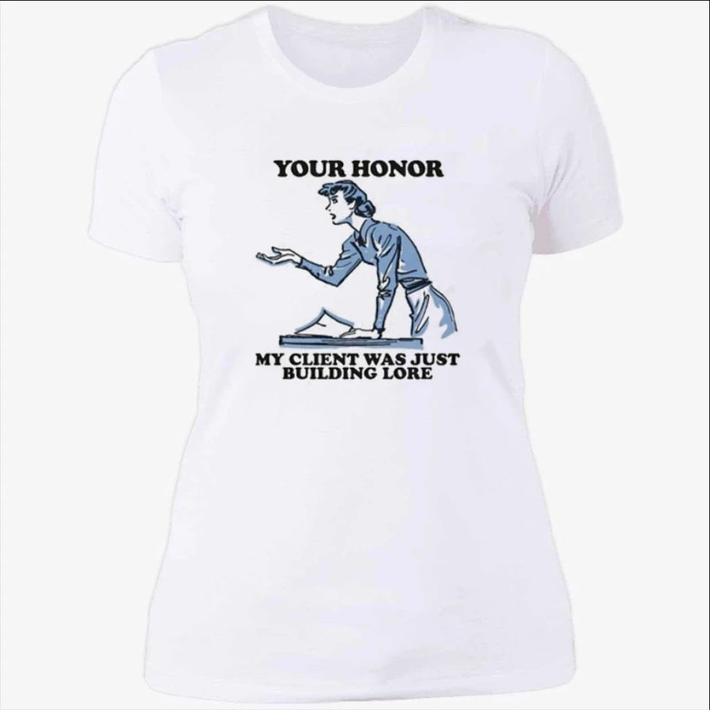 Your Honor, My Client Was Just Building Lore Shirt