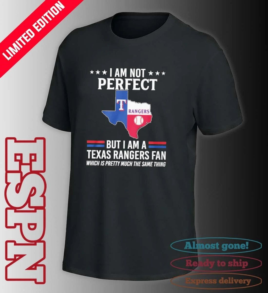 I Am Not Perfect But I Am A Texas Rangers Fan Shirt