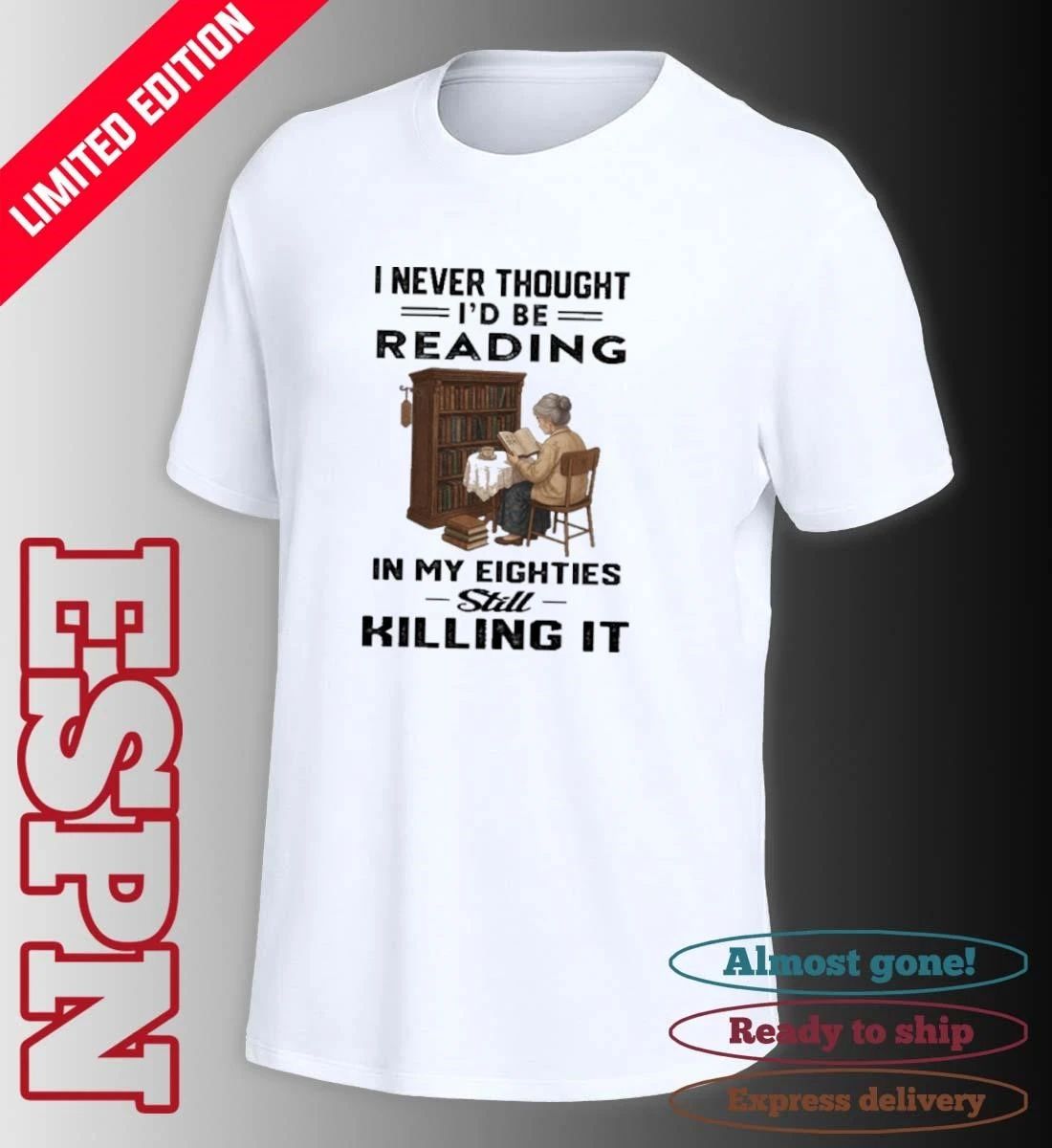 I Never Thought I’d Be Reading In My Eighties Still Killing It Shirt