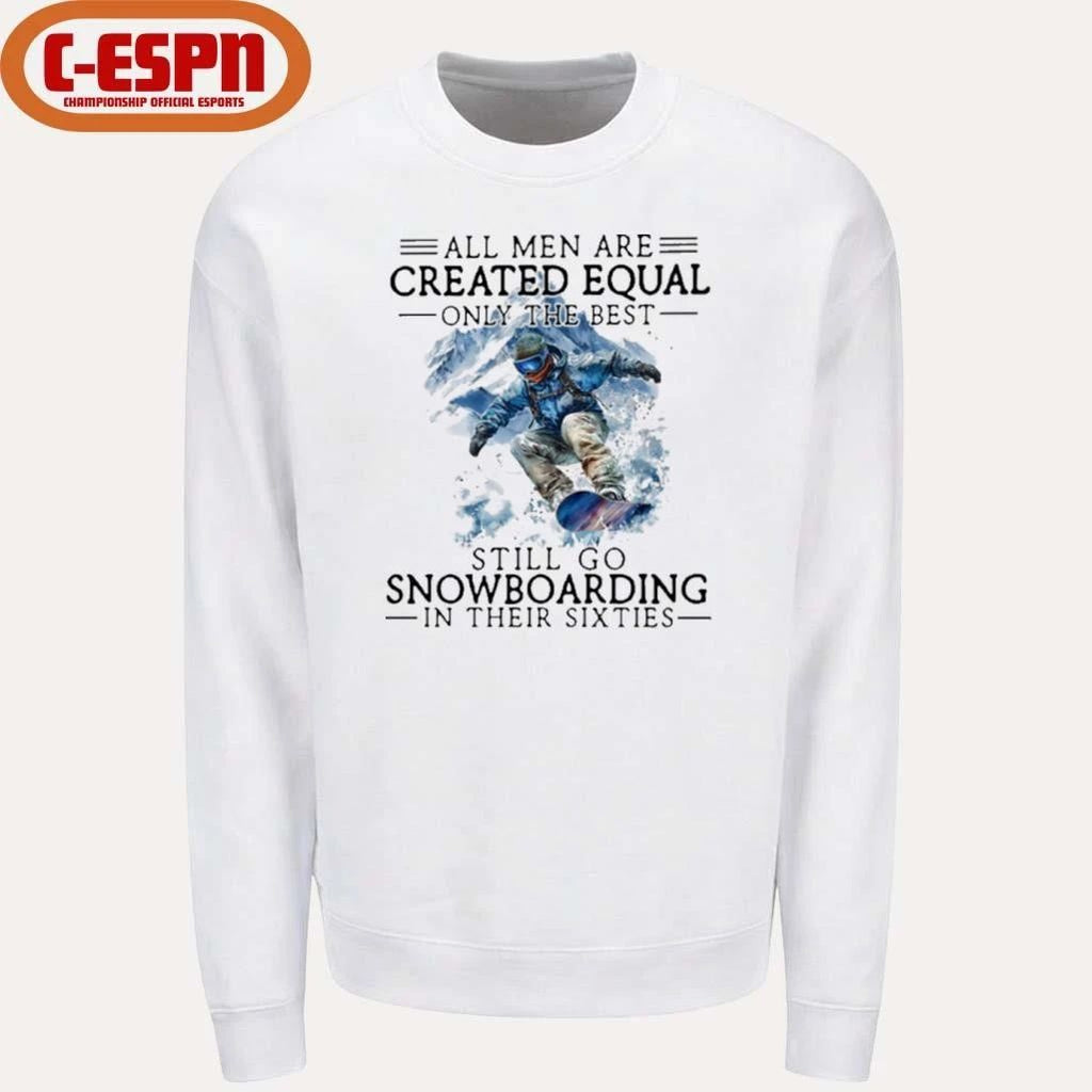 All Men Are Created Equal, Only The Best Still Go Snowboarding In Their Sixties T-Shirt