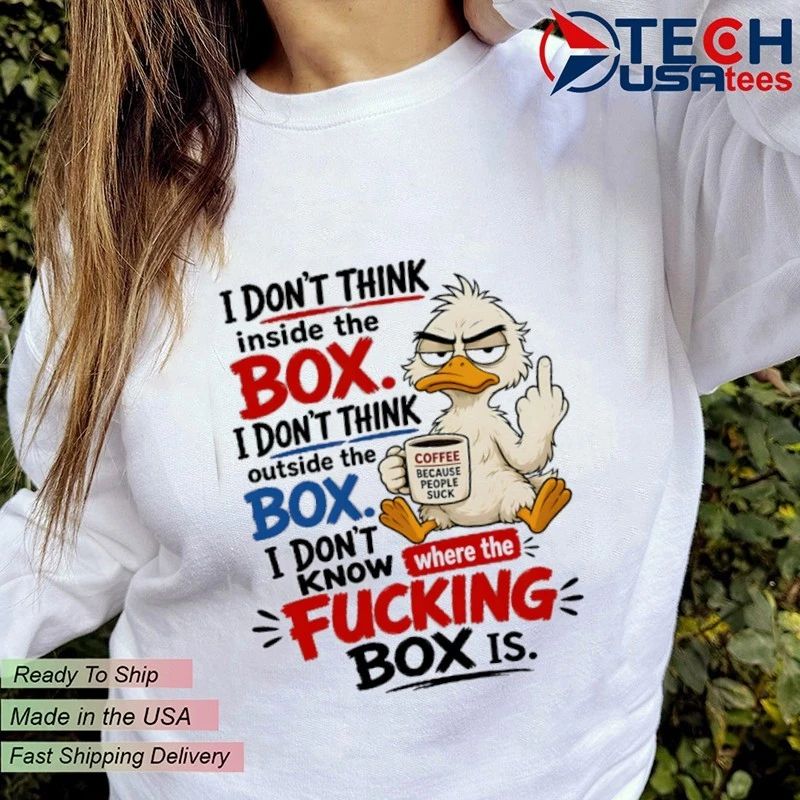 Duck I don’t think inside the box I don’t think outside the box shirt