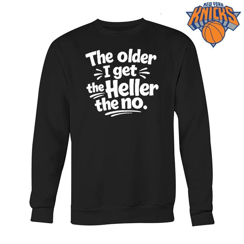 The Older I Get The Heller The No Funny Saying Shirt