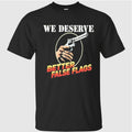 We Deserve Better False Flags Shirt