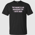 The Maine Is An Anagram For I Hate Men Shirt