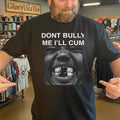 Don’t Bully Me I’ll Cum Kanye West Shirt