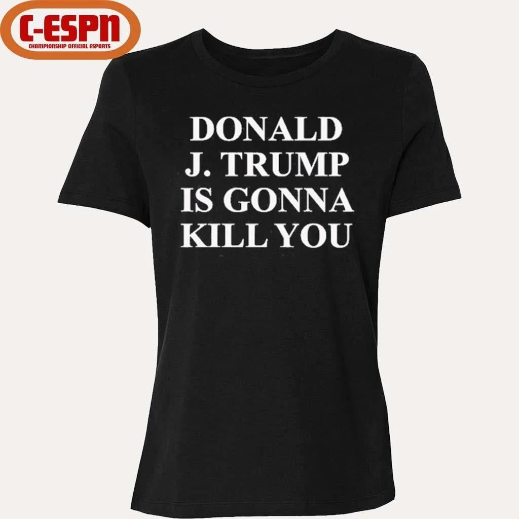 Jimmy Kimmel Donald J Trump Is Gonna Kill You T-Shirt