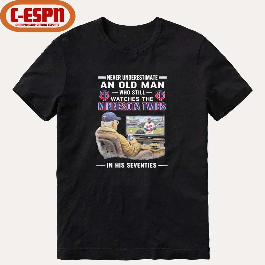 Never Underestimate An Old Man Who Still Watches The Minnesota Twins In His Seventies Shirt