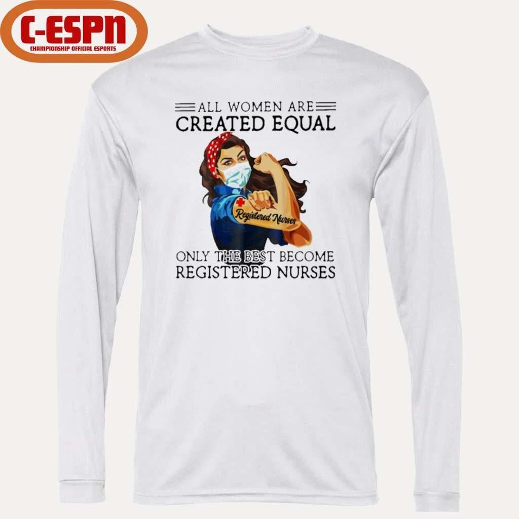 All Men Are Created Equal, Only The Best Become Registered Nurse Shirt