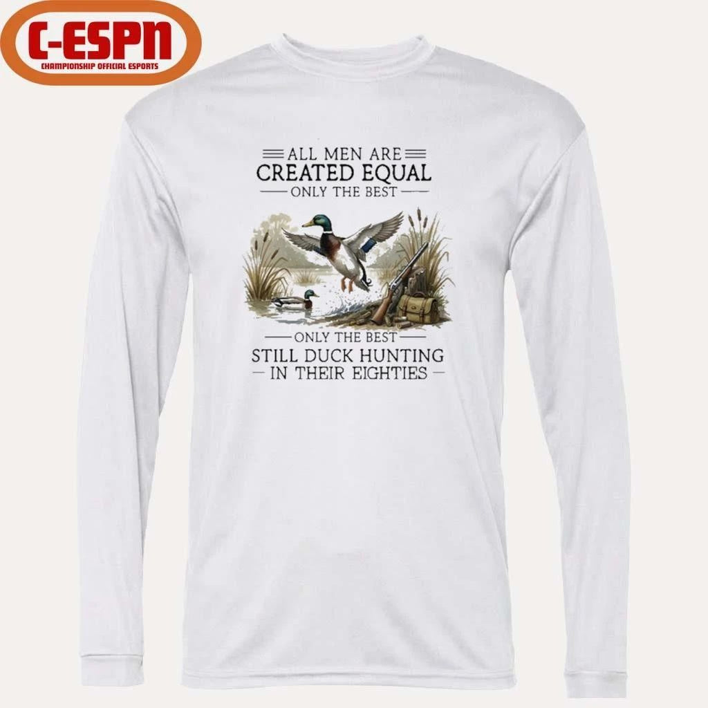 Vintage All Men Are Created Equal, Only The Best Still Duck Hunting In Their Eighties Shirt