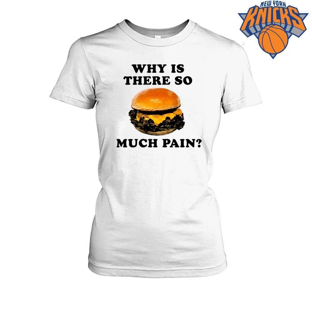 Why Is There So Much Pain Cheeseburger Meme Funny Shirt