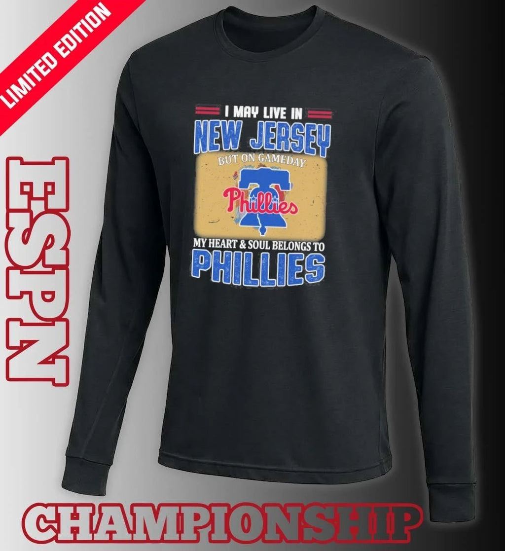 I May Live In New Jersey But On Gameday My Heart & Soul Belongs To Philadelphia Phillies Shirt