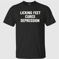 Licking Feet Cures Depression Shirt