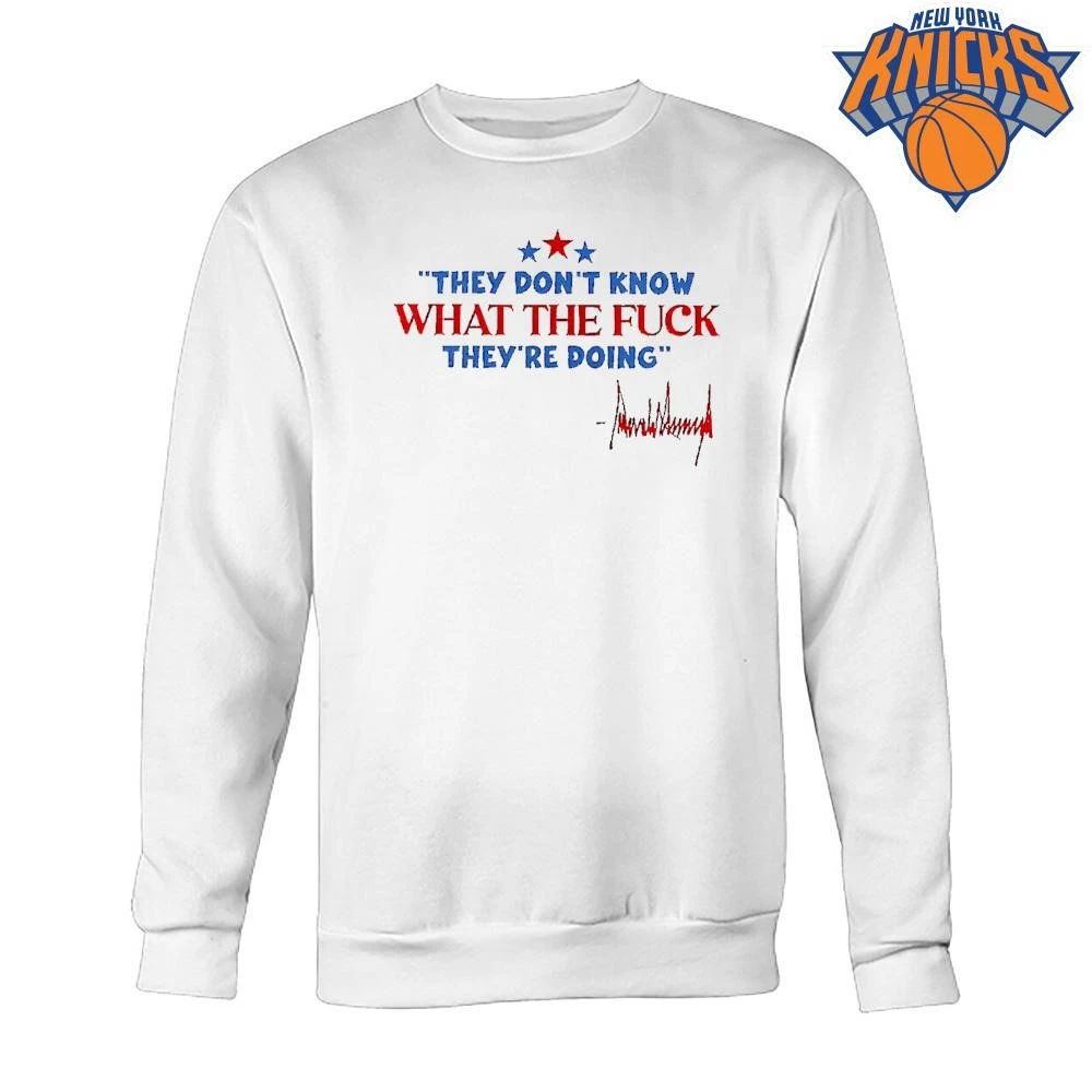 They don’t know what the fuck they’re doing 4th of July Trump signature shirt