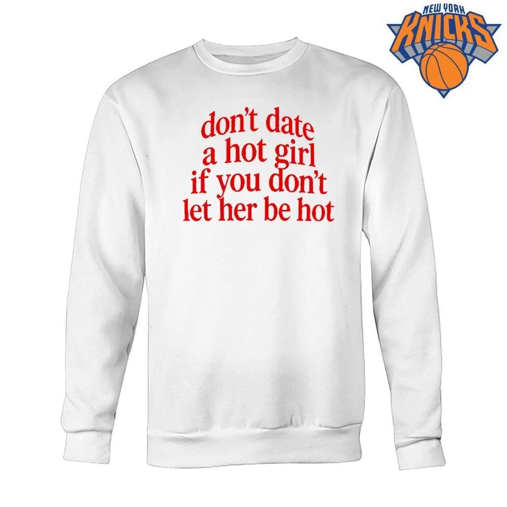 Don’t Date A Hot Girl If You Don’t Let Her Be Hot Aesthetic Typography Shirt