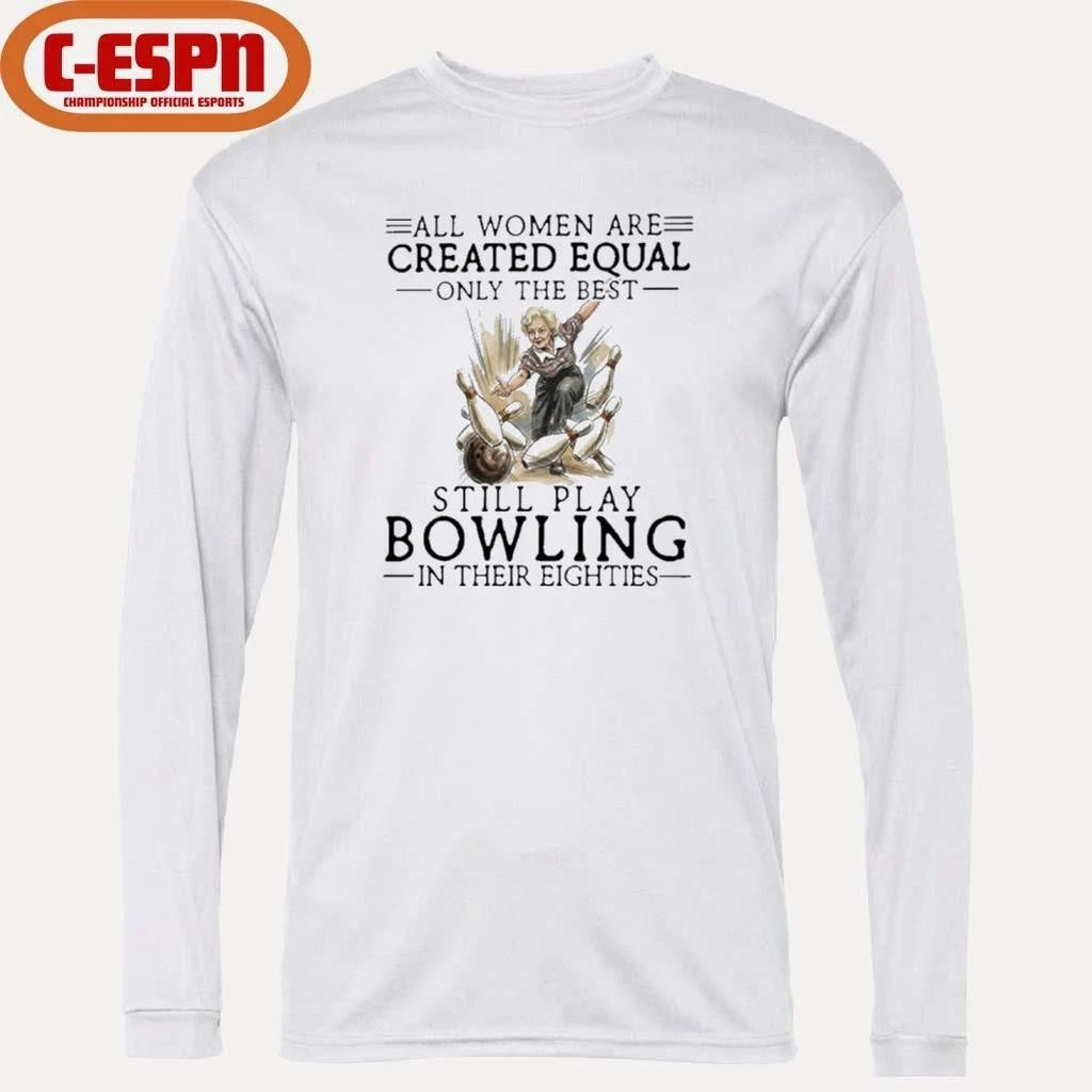 Grandma All Women Are Created Equal Only The Best Still Play Bowling In Their Eighties Shirt