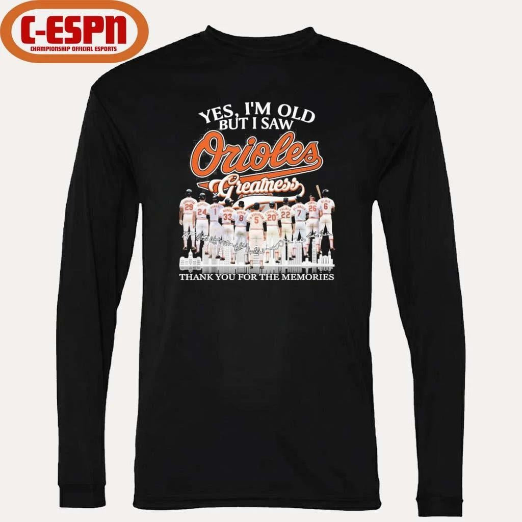 Yes, I’m Old But I Saw Baltimore Orioles Greatness For Fan T-Shirt