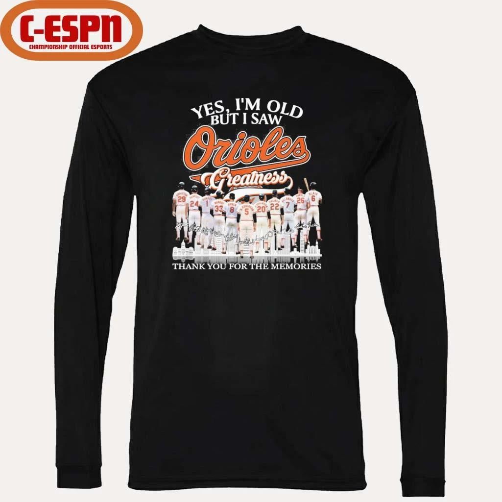 Yes, I’m Old But I Saw Baltimore Orioles Greatness For Fan T-Shirt