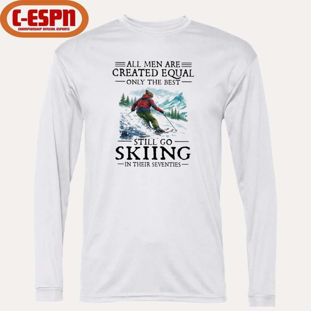 All Men Are Created Equal Only The Best Still Go Skiing In Their Seventies T-Shirt