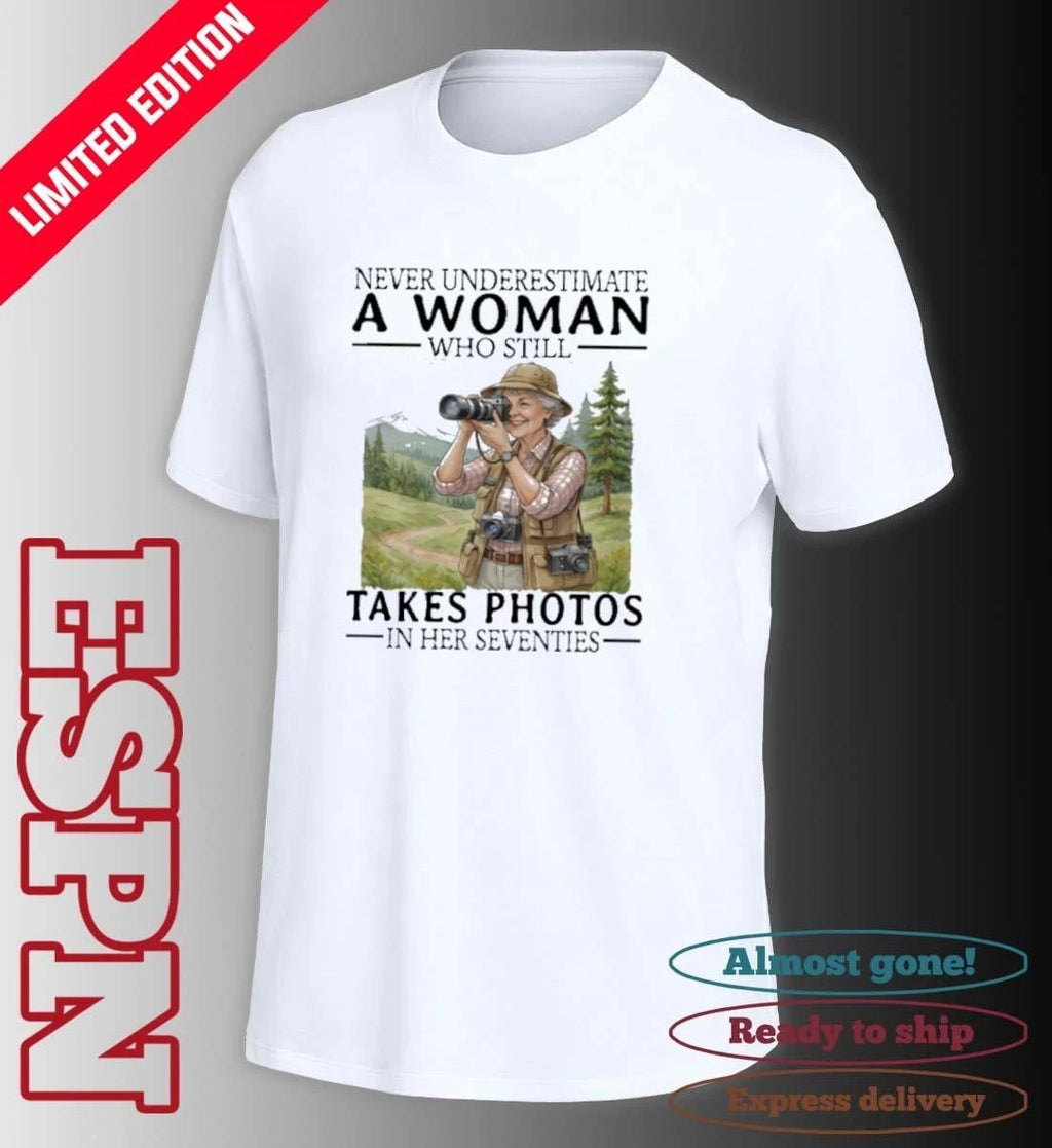Never Underestimate A Woman Who Is Still Takes Photos In Her Seventies Shirt
