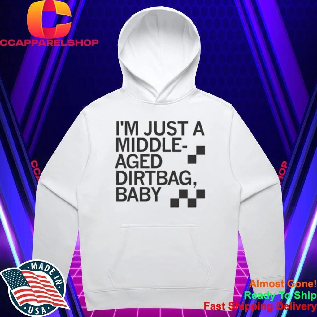 I’m Just A Middle-Aged Dirtbag Baby Middle Aged Dirtbag Shirt