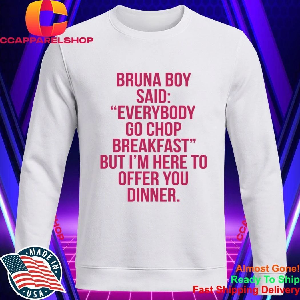 Bruna Boy Said Everybody Go Chop Breakfast Shirt