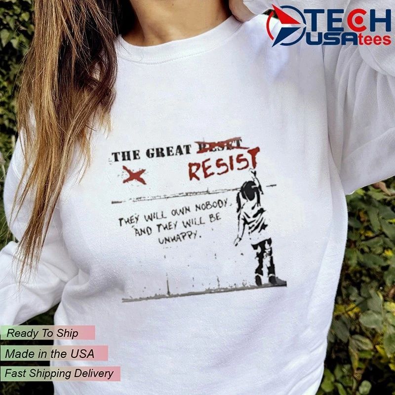 The great resist they will own no body shirt