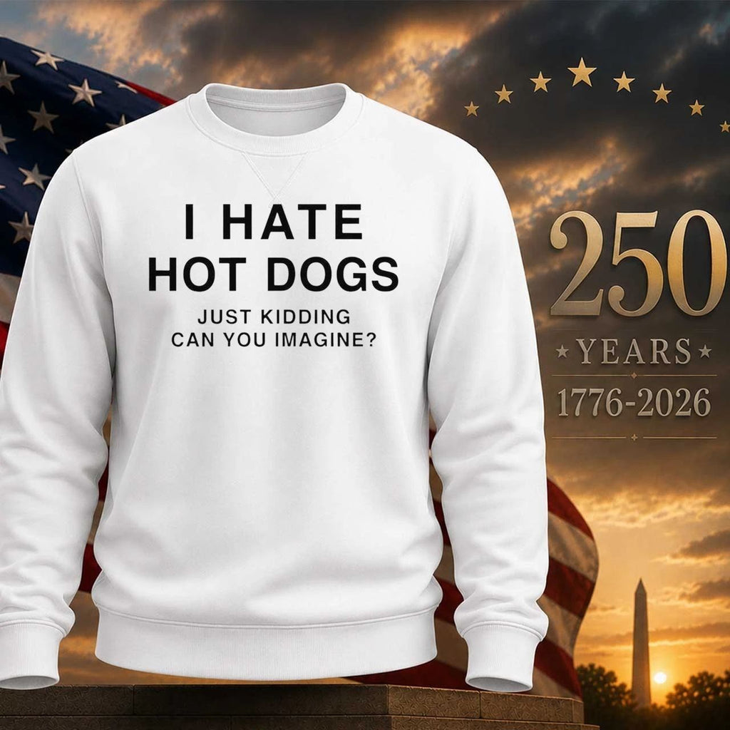 I Hate Hot Dogs Just Kidding Can You Imagine Shirt