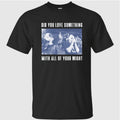 Bane Did You Love Something Shirt
