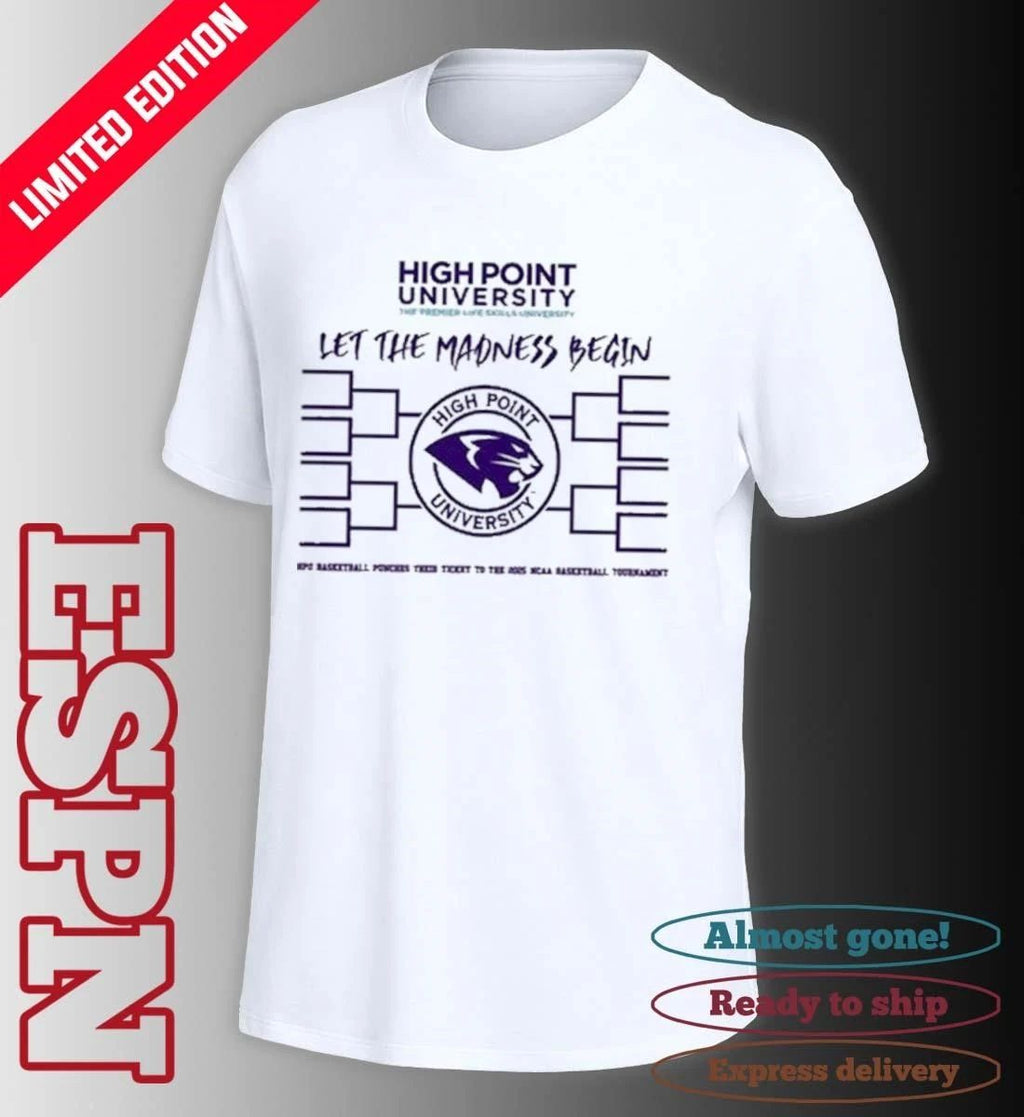 High Point University Basketball Let The Madness Begin Shirt