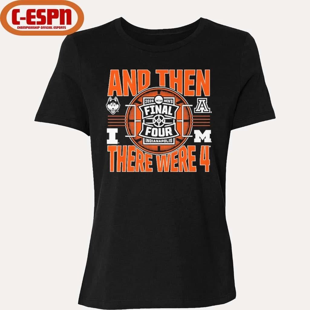 2026 NCAA Men’s Final Four And Then There Were Four Teams Shirt