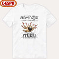 Bowling All Men Are Created Equal Only The Best Still Roll Strikes In Their Eighties Shirt