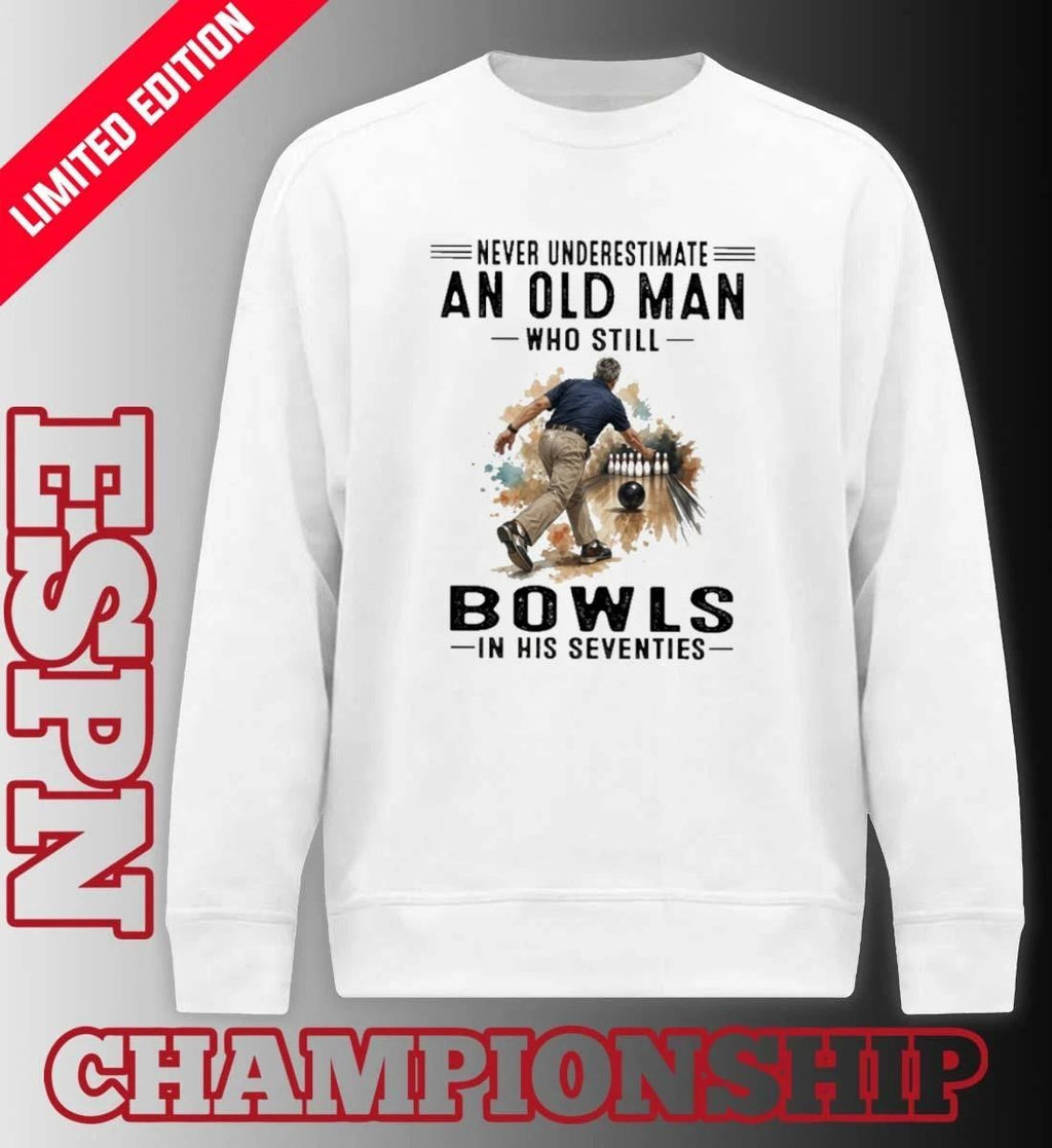 Never Underestimate An Old Man Who Still Bowls In His Seventies 2026 Shirt