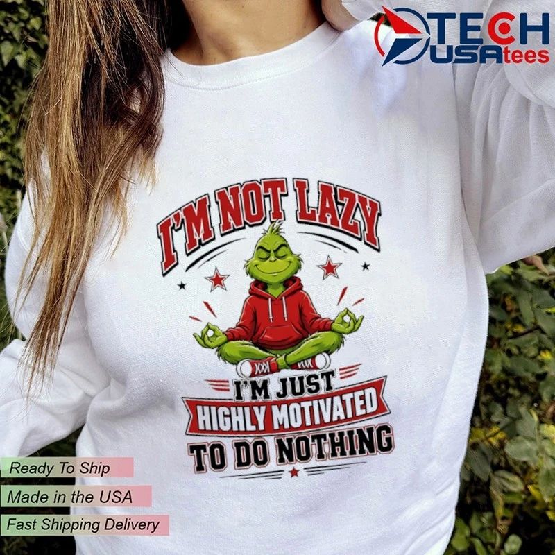 Grinch I’m not lazy I’m just highly motivated to do nothing shirt