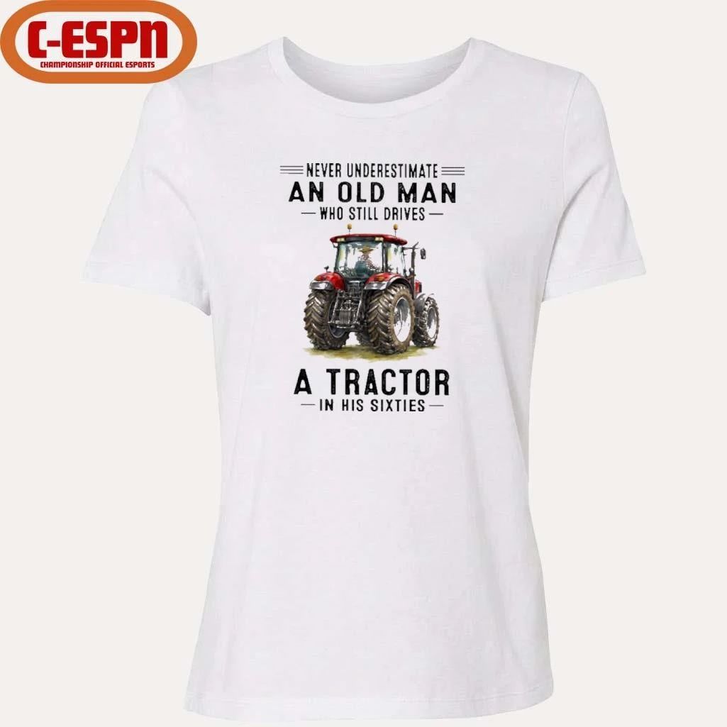 Never Underestimate An Old Man Who Still Drives A Tractor In His Sixties Shirt