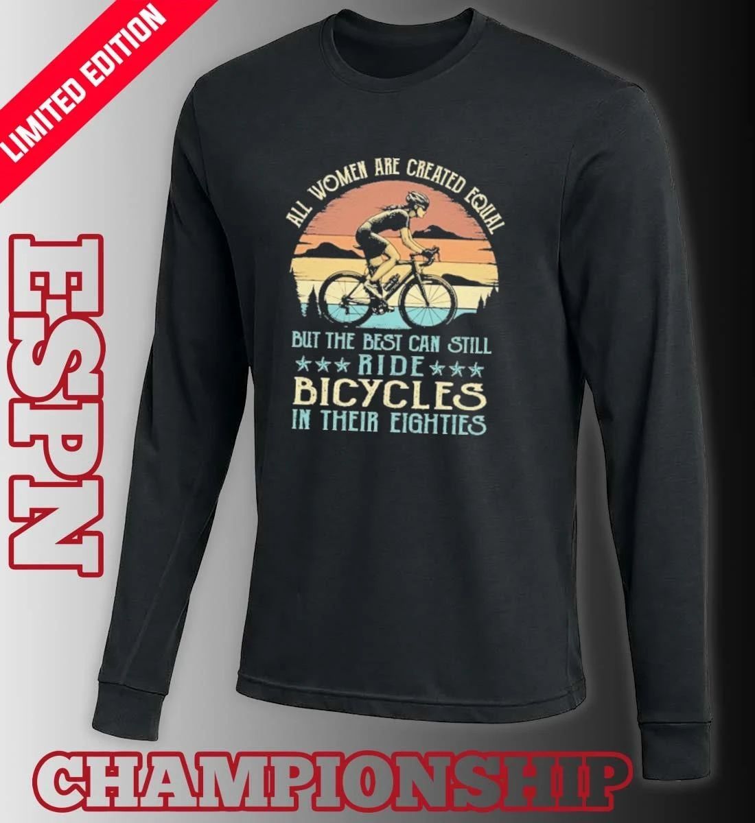 All Women Are Created Equal But The Best Can Still Ride Bicycles In Their Eighties Vintage Shirt