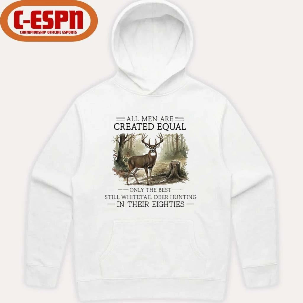 All Men Are Created Equal, Only The Best Still Deer Hunting In Their Eighties T-Shirt