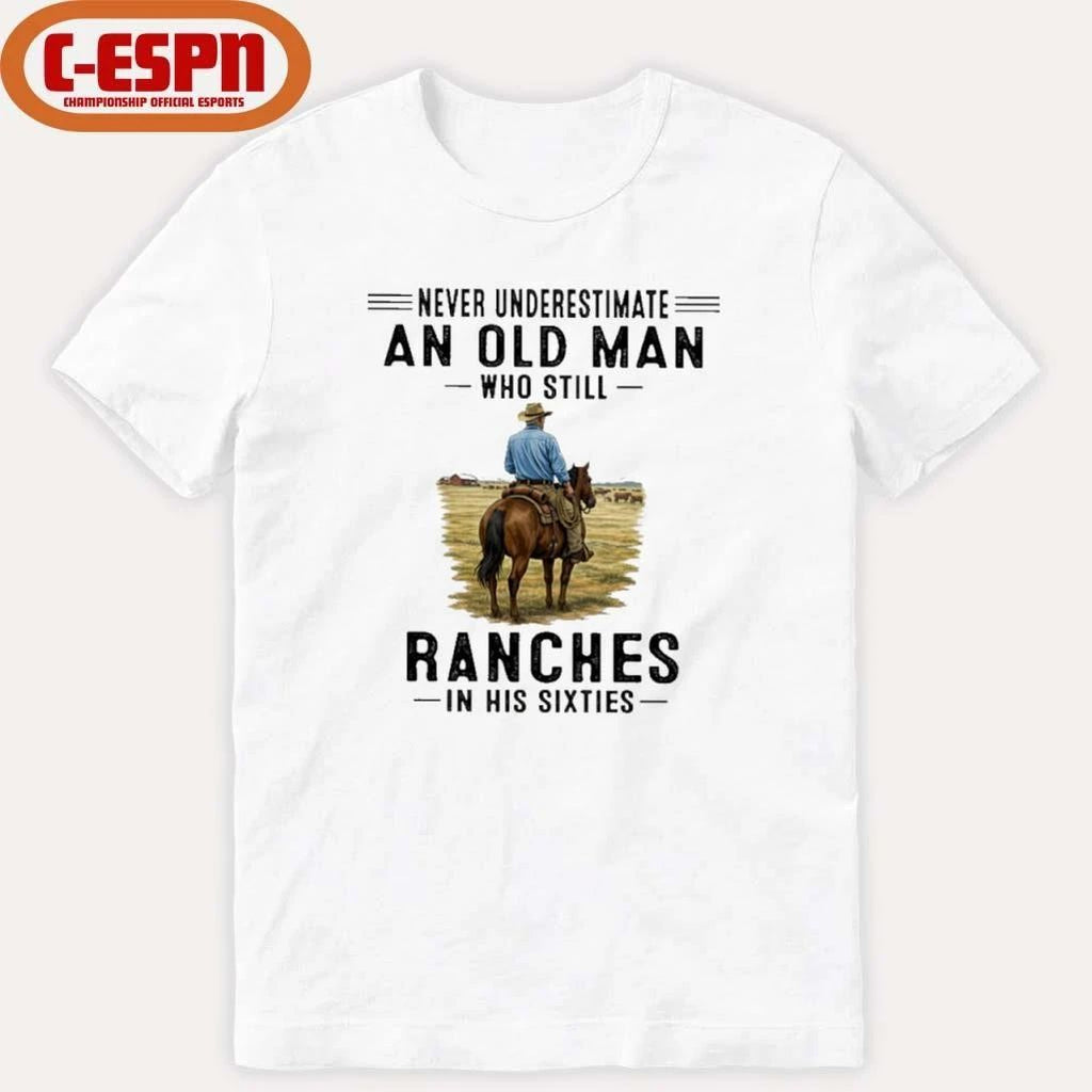 Never Underestimate An Old Man Who Still Ranches In His Sixties Shirt