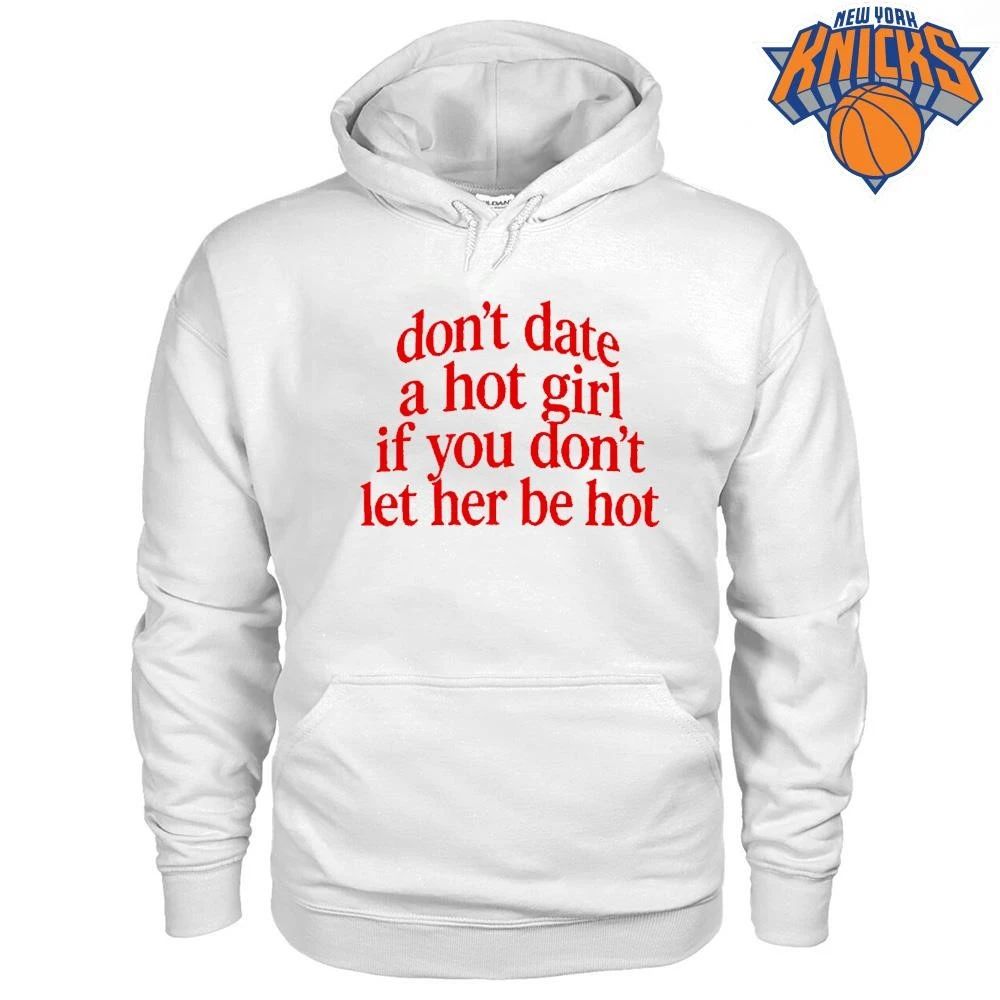 Don’t Date A Hot Girl If You Don’t Let Her Be Hot Aesthetic Typography Shirt