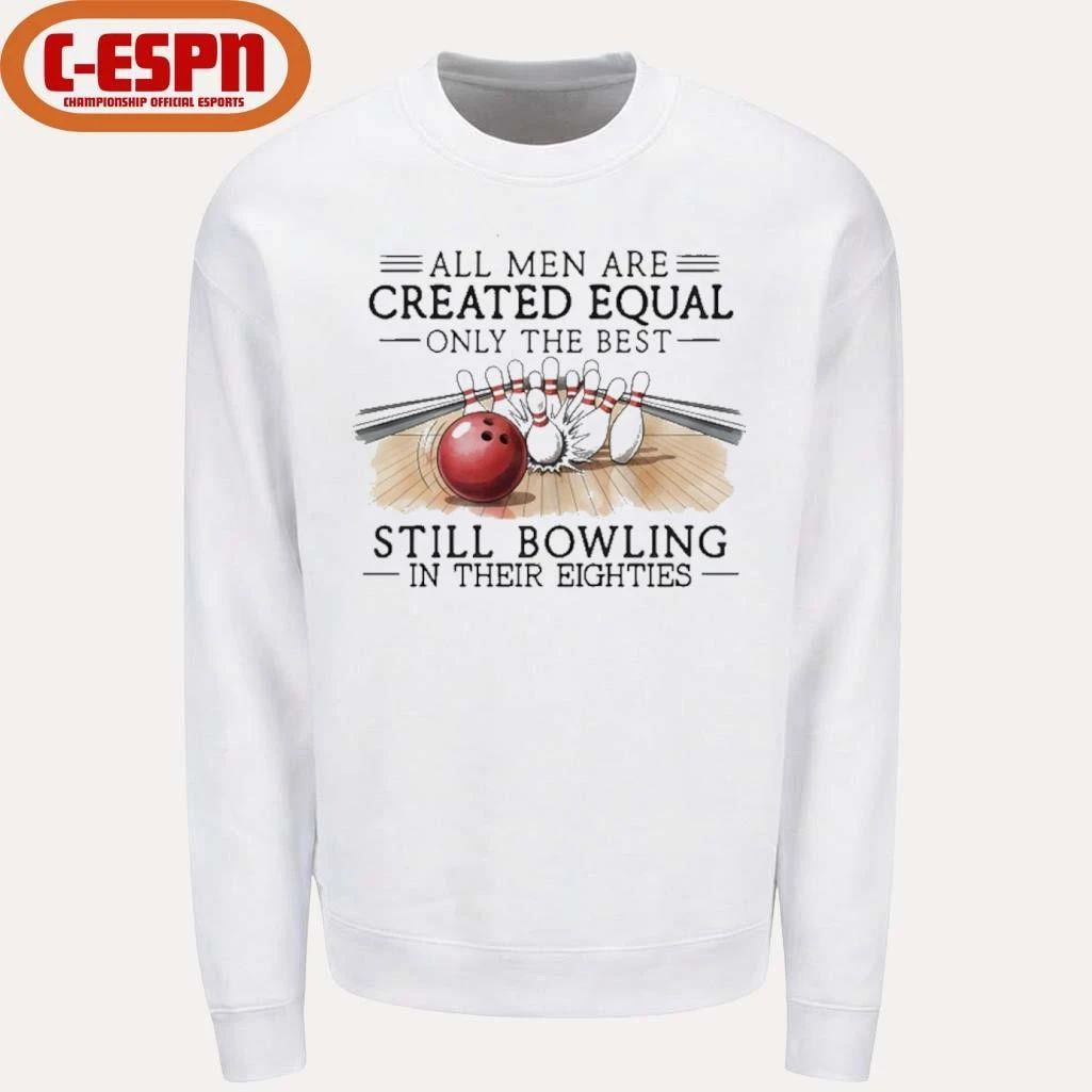 All Men Are Created Equal Only The Best Still Bowling In Their Eighties T-Shirt