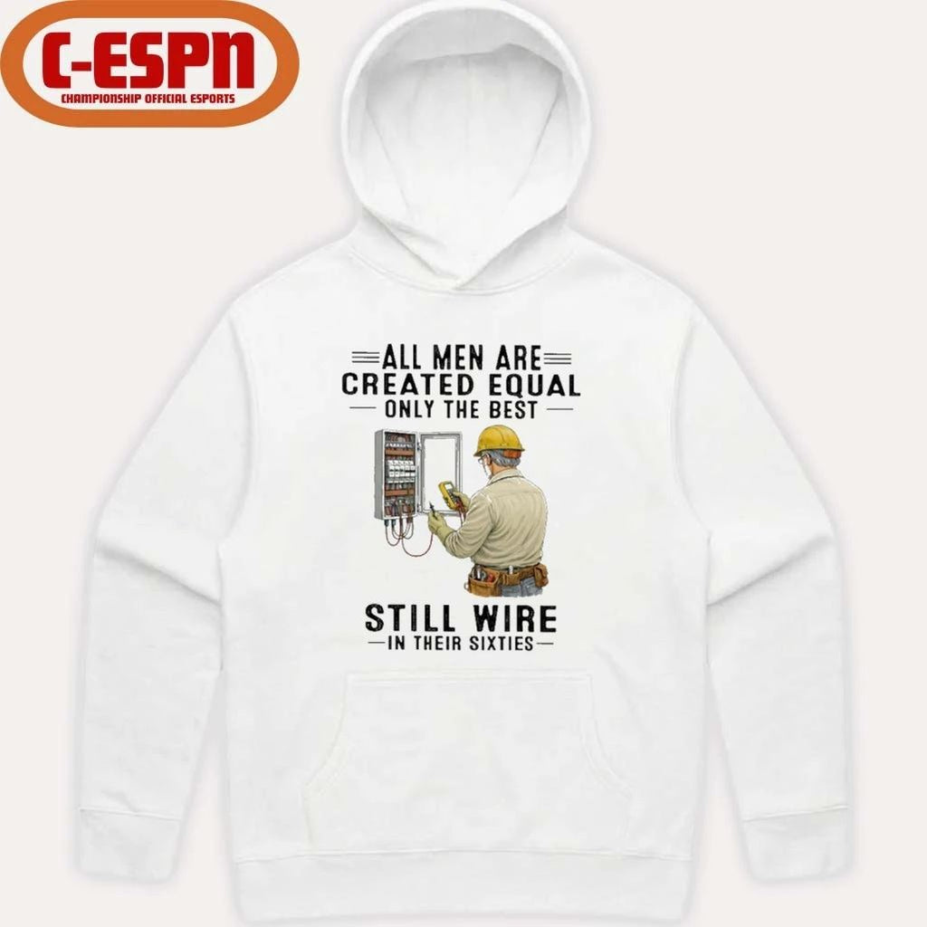 All Men Are Created Equal Only The Best Still Wire In Their Sixties Shirt