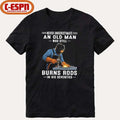 Never Underestimate An Old Man Who Still Burns Rods In His Seventies Shirt