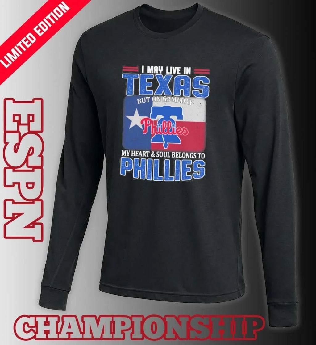 I May Live In Texas But On Gameday My Heart & Soul Belongs To Philadelphia Phillies Shirt